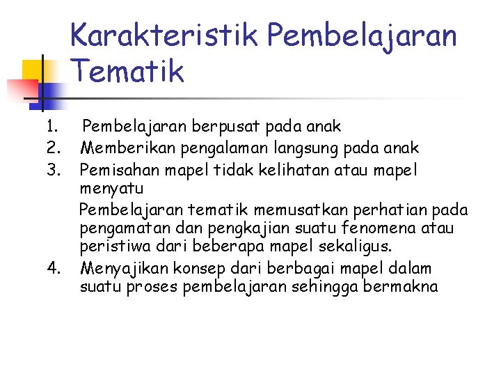 Karakteristik Pembelajaran Tematik 1. 2. 3. 4. Pembelajaran berpusat pada anak Memberikan pengalaman langsung