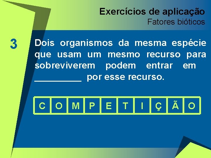 Exercícios de aplicação Fatores bióticos 3 Dois organismos da mesma espécie que usam um