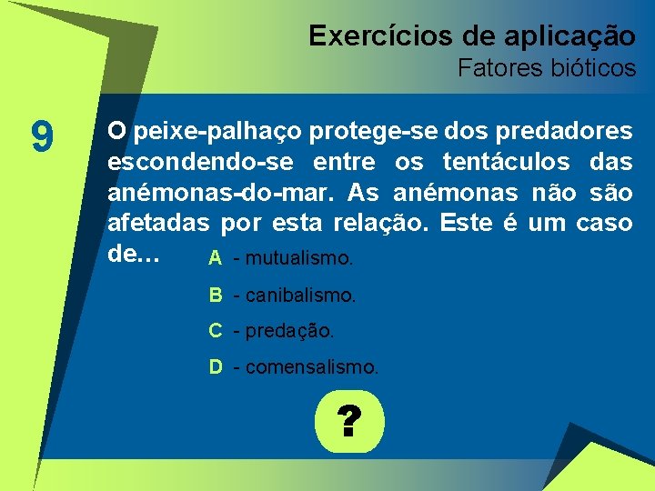 Exercícios de aplicação Fatores bióticos 9 O peixe-palhaço protege-se dos predadores escondendo-se entre os