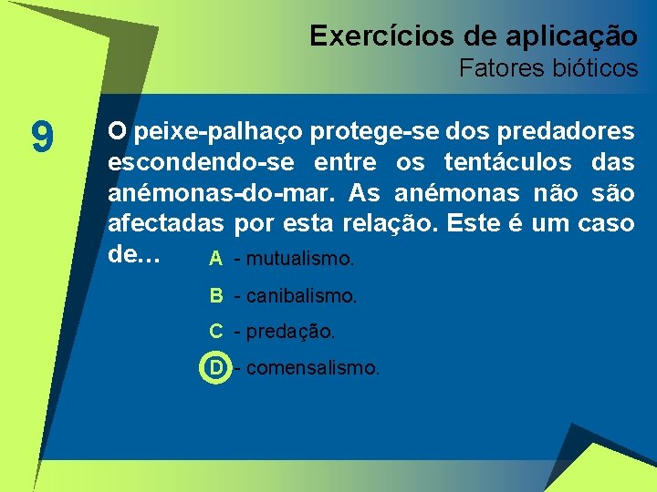 Exercícios de aplicação Fatores bióticos 9 O peixe-palhaço protege-se dos predadores escondendo-se entre os