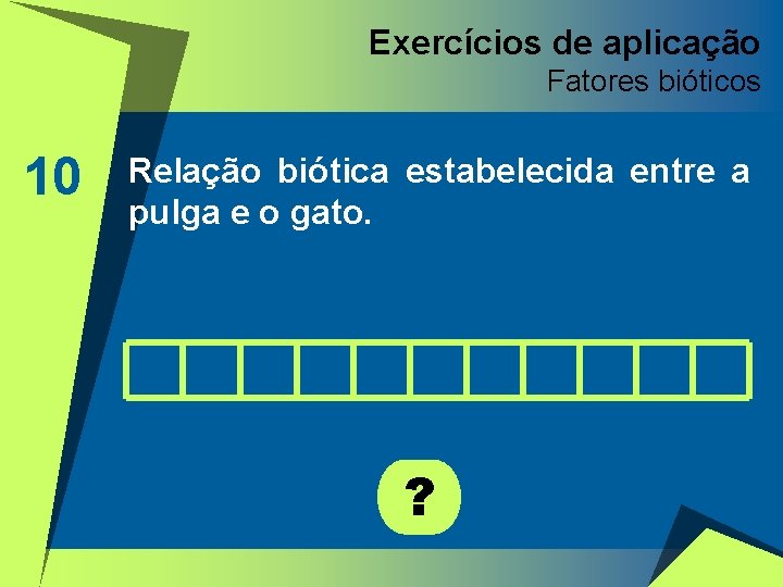 Exercícios de aplicação Fatores bióticos 10 Relação biótica estabelecida entre a pulga e o