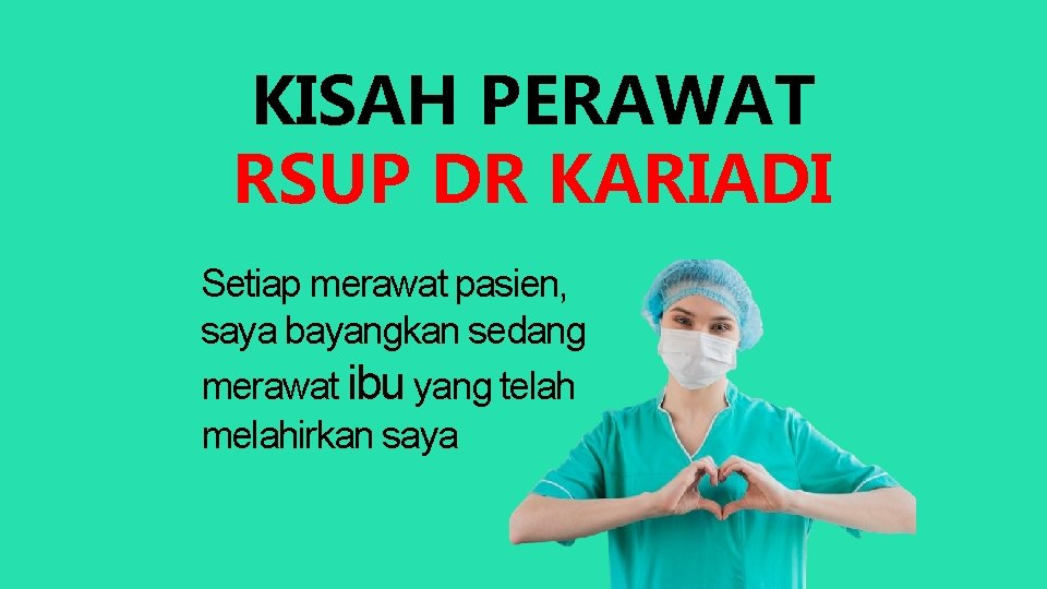 KISAH PERAWAT RSUP DR KARIADI Setiap merawat pasien, saya bayangkan sedang merawat ibu yang