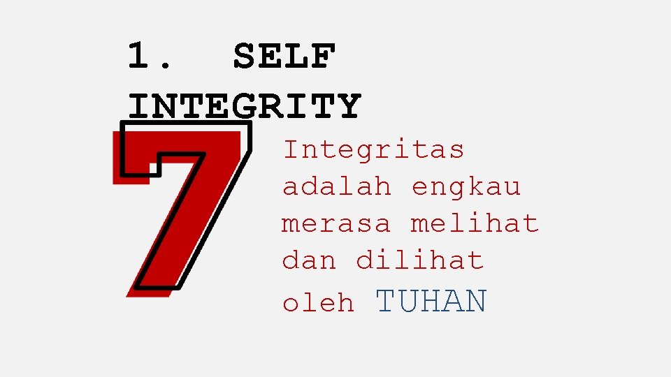 1. SELF INTEGRITY Integritas adalah engkau merasa melihat dan dilihat oleh TUHAN 