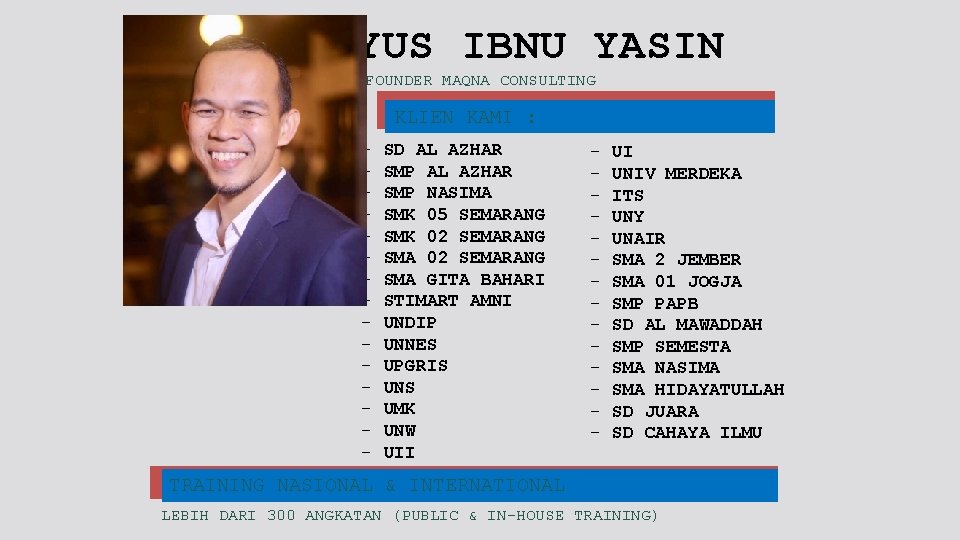 YUS IBNU YASIN FOUNDER MAQNA CONSULTING KLIEN KAMI : - SD AL AZHAR SMP