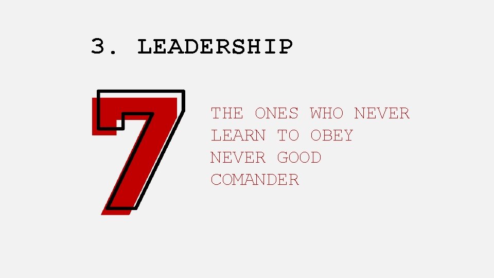 3. LEADERSHIP THE ONES WHO NEVER LEARN TO OBEY NEVER GOOD COMANDER 
