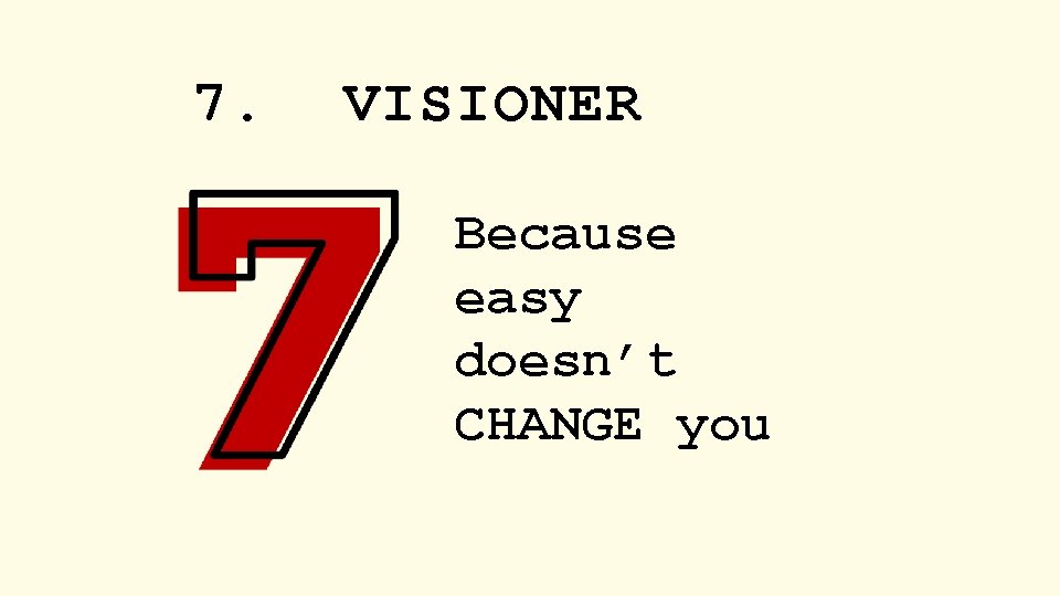 7. VISIONER Because easy doesn’t CHANGE you 