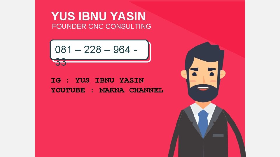 YUS IBNU YASIN FOUNDER CNC CONSULTING 081 – 228 – 964 33 IG :