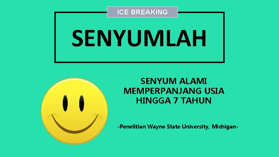 ICE BREAKING SENYUMLAH SENYUM ALAMI MEMPERPANJANG USIA HINGGA 7 TAHUN -Penelitian Wayne State University,
