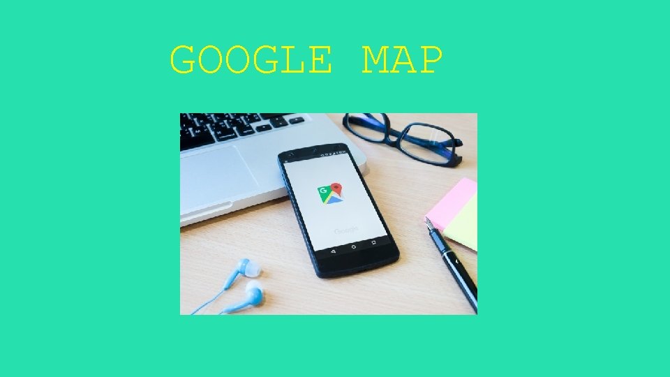 GOOGLE MAP 