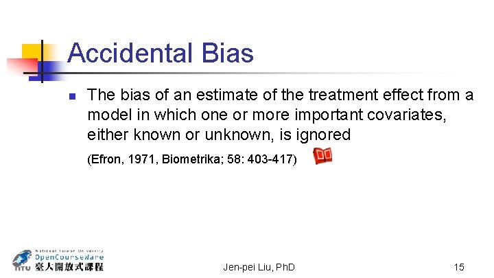 Accidental Bias n The bias of an estimate of the treatment effect from a
