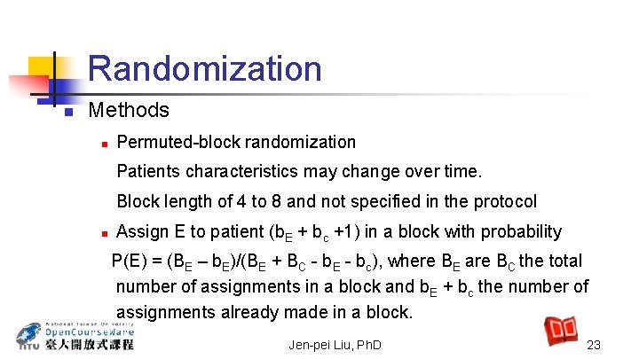 Randomization n Methods n Permuted-block randomization Patients characteristics may change over time. Block length