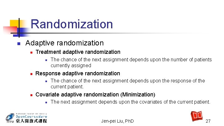 Randomization n Adaptive randomization n Treatment adaptive randomization n n Response adaptive randomization n