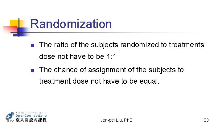 Randomization n The ratio of the subjects randomized to treatments dose not have to