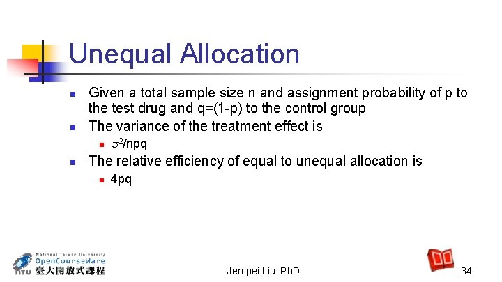 Unequal Allocation n n Given a total sample size n and assignment probability of