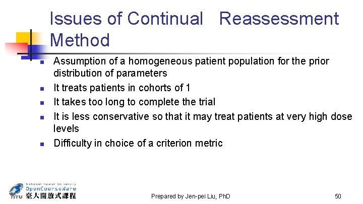 Issues of Continual Reassessment Method n n n Assumption of a homogeneous patient population