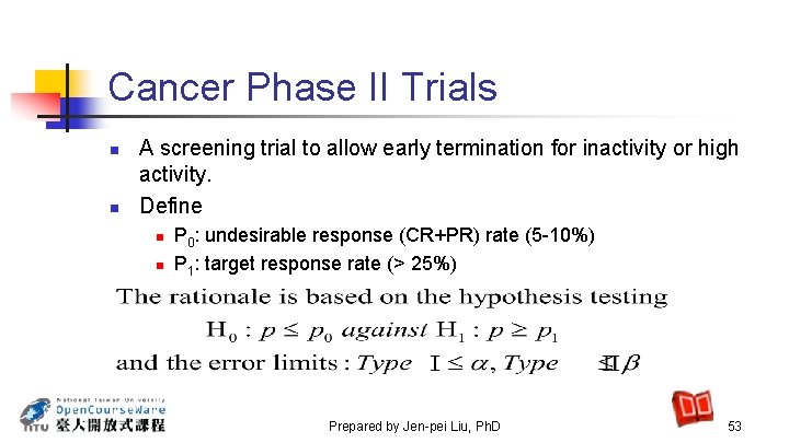 Cancer Phase II Trials n n A screening trial to allow early termination for