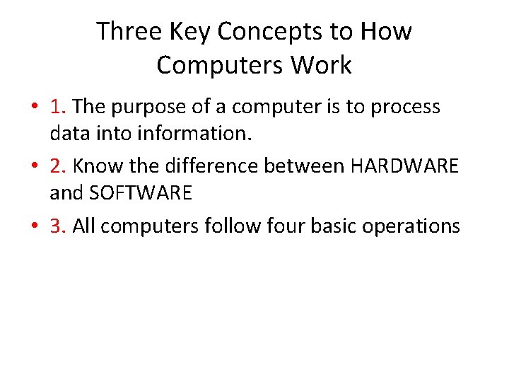 Three Key Concepts to How Computers Work • 1. The purpose of a computer