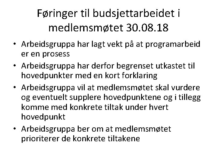 Føringer til budsjettarbeidet i medlemsmøtet 30. 08. 18 • Arbeidsgruppa har lagt vekt på