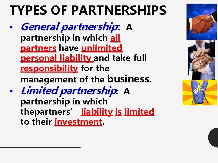 TYPES OF PARTNERSHIPS • General partnership: A partnership in which all partners have unlimited