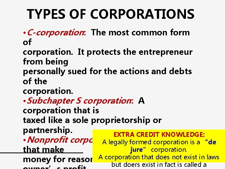 TYPES OF CORPORATIONS • C-corporation: The most common form of corporation. It protects the
