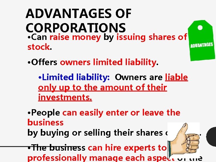 ADVANTAGES OF CORPORATIONS • Can raise money by issuing shares of stock. • Offers