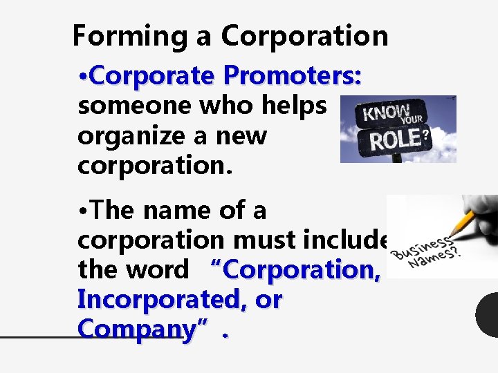 Forming a Corporation • Corporate Promoters: someone who helps organize a new corporation. •