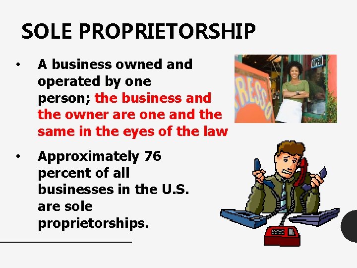 SOLE PROPRIETORSHIP • A business owned and operated by one person; the business and