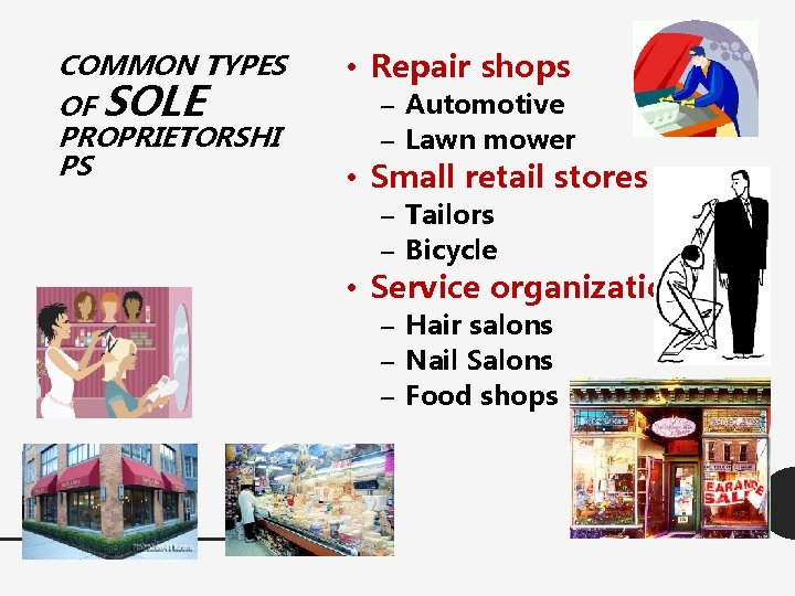 COMMON TYPES OF SOLE PROPRIETORSHI PS • Repair shops – Automotive – Lawn mower