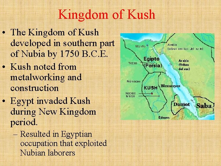 Kingdom of Kush • The Kingdom of Kush developed in southern part of Nubia
