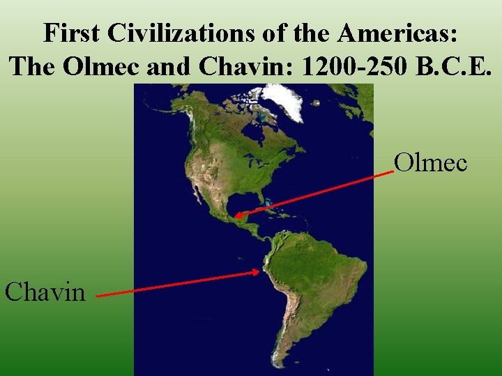 First Civilizations of the Americas: The Olmec and Chavin: 1200 -250 B. C. E.