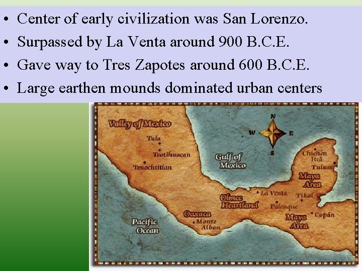  • • Center of early civilization was San Lorenzo. Surpassed by La Venta