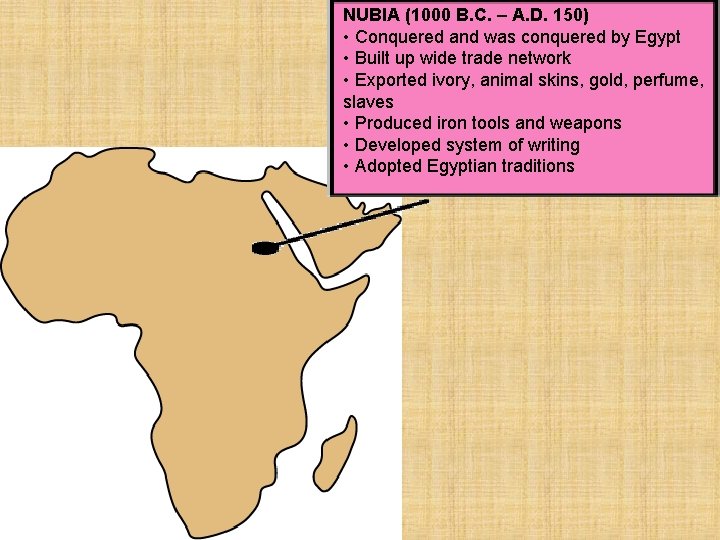 NUBIA (1000 B. C. – A. D. 150) • Conquered and was conquered by