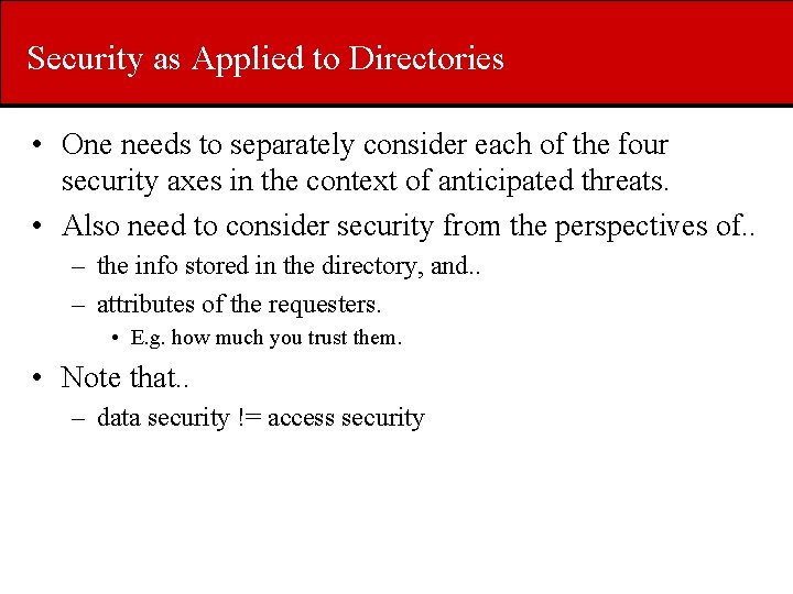 Security as Applied to Directories • One needs to separately consider each of the