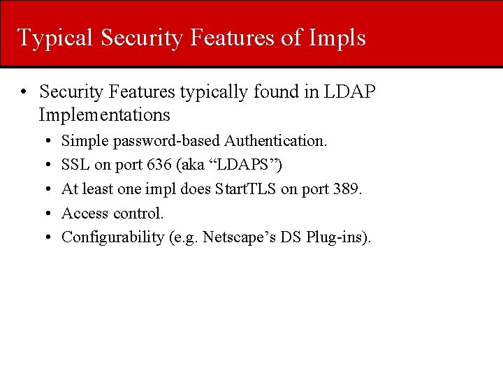 Typical Security Features of Impls • Security Features typically found in LDAP Implementations •