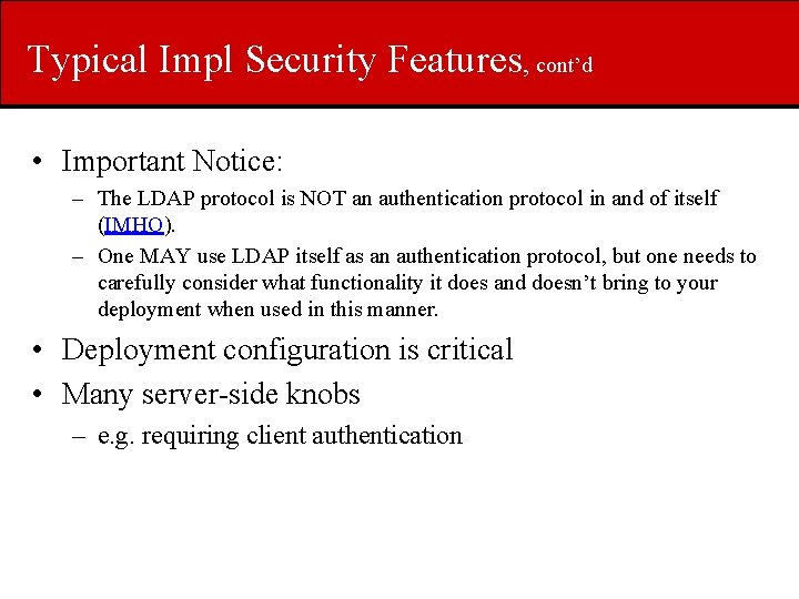 Typical Impl Security Features, cont’d • Important Notice: – The LDAP protocol is NOT