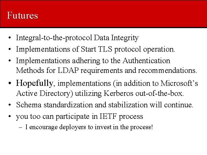 Futures • Integral-to-the-protocol Data Integrity • Implementations of Start TLS protocol operation. • Implementations