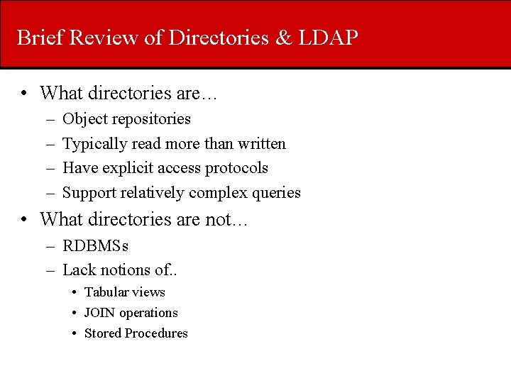 Brief Review of Directories & LDAP • What directories are… – – Object repositories