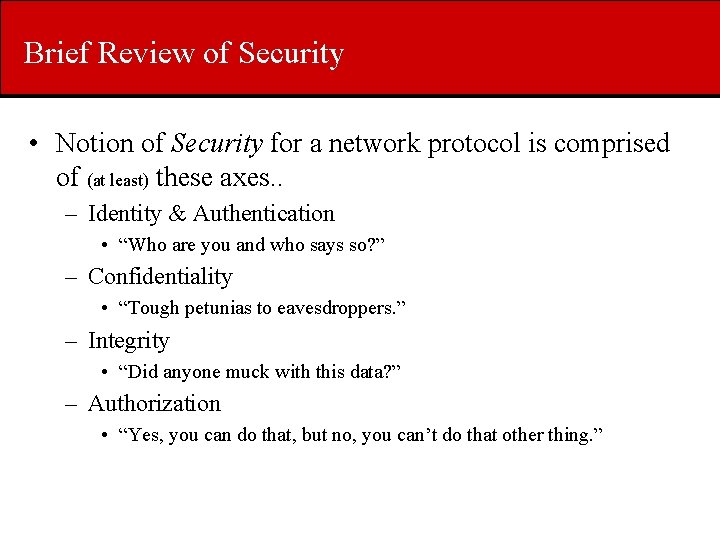 Brief Review of Security • Notion of Security for a network protocol is comprised
