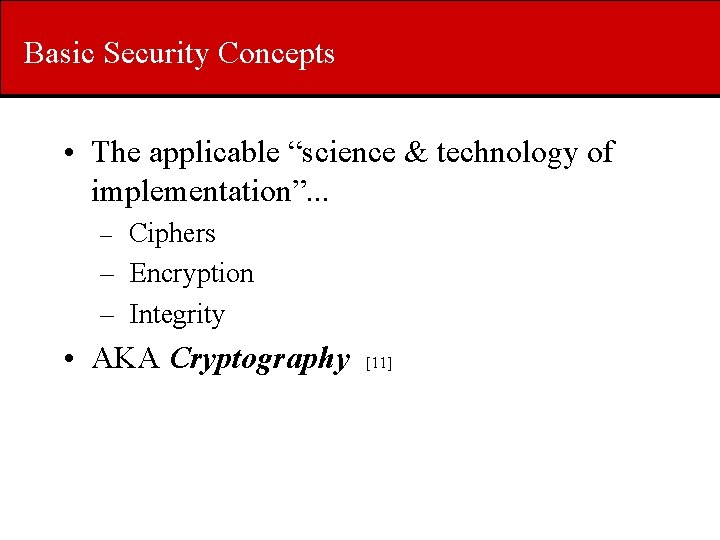 Basic Security Concepts • The applicable “science & technology of implementation”. . . –