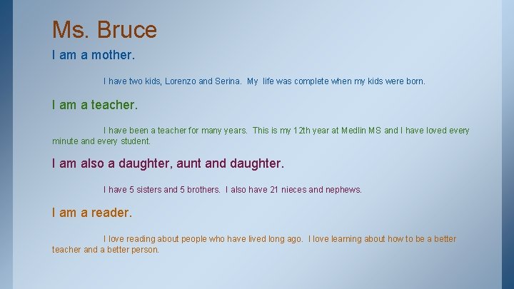 Ms. Bruce I am a mother. I have two kids, Lorenzo and Serina. My
