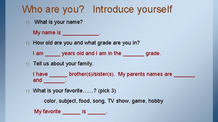 Who are you? Introduce yourself 1) What is your name? My name is ______.