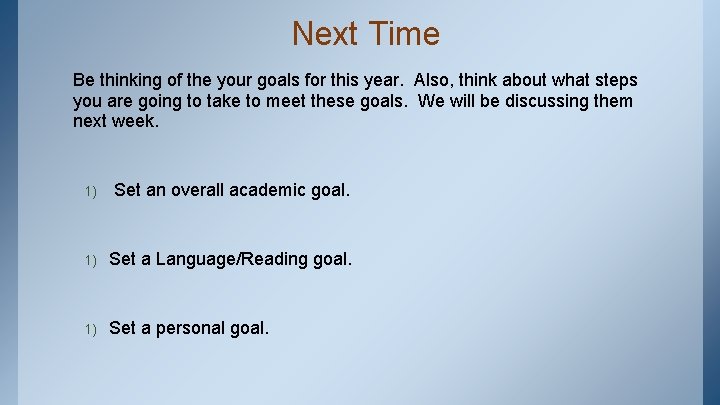 Next Time Be thinking of the your goals for this year. Also, think about