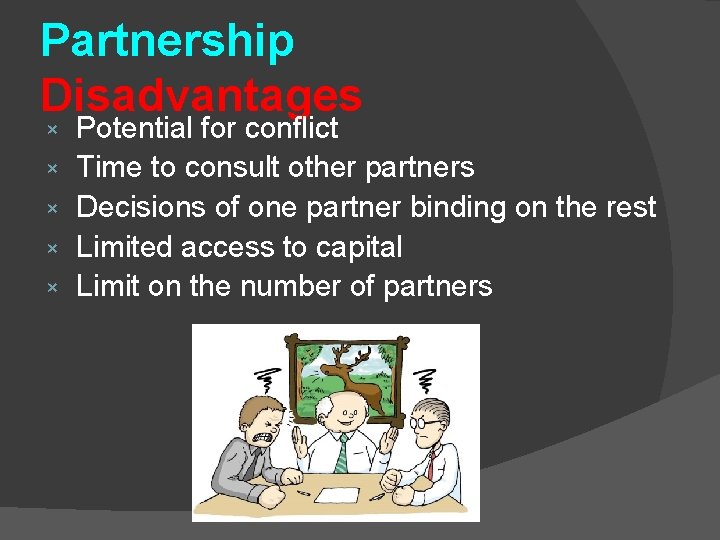 Partnership Disadvantages × × × Potential for conflict Time to consult other partners Decisions
