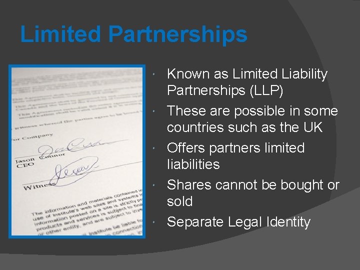 Limited Partnerships Known as Limited Liability Partnerships (LLP) These are possible in some countries