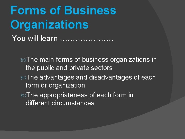 Forms of Business Organizations You will learn ………………… The main forms of business organizations