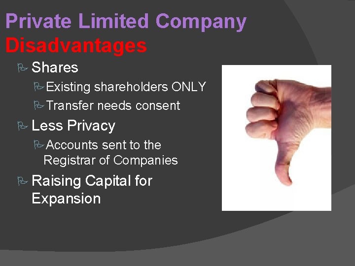 Private Limited Company Disadvantages Shares Existing shareholders ONLY Transfer needs consent Less Privacy Accounts