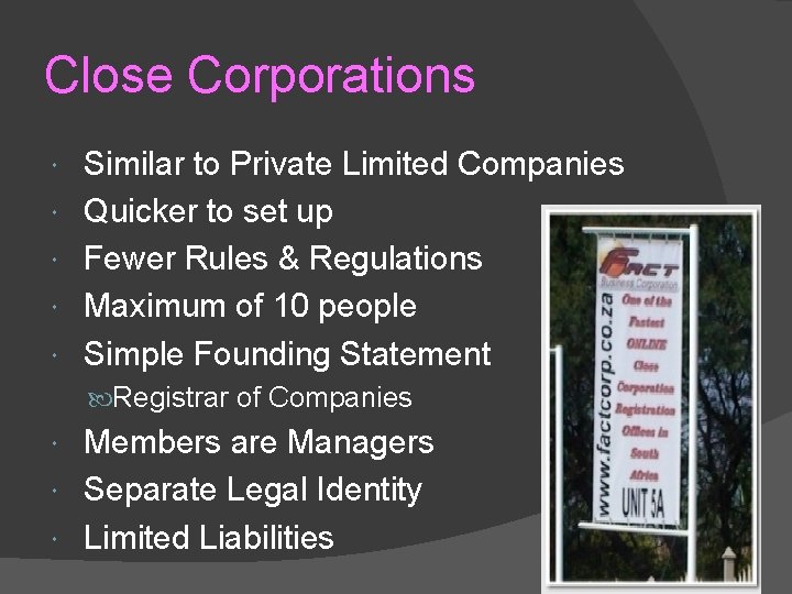 Close Corporations Similar to Private Limited Companies Quicker to set up Fewer Rules &