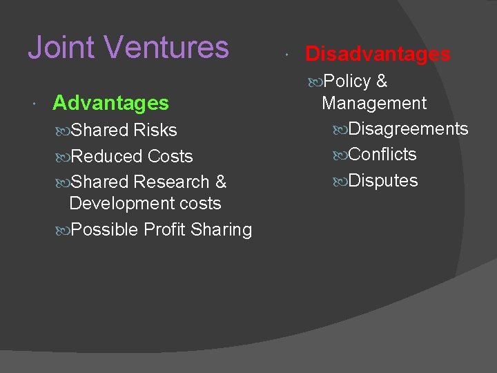 Joint Ventures Advantages Shared Risks Reduced Costs Shared Research & Development costs Possible Profit