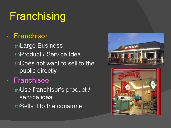 Franchising Franchisor Large Business Product / Service Idea Does not want to sell to