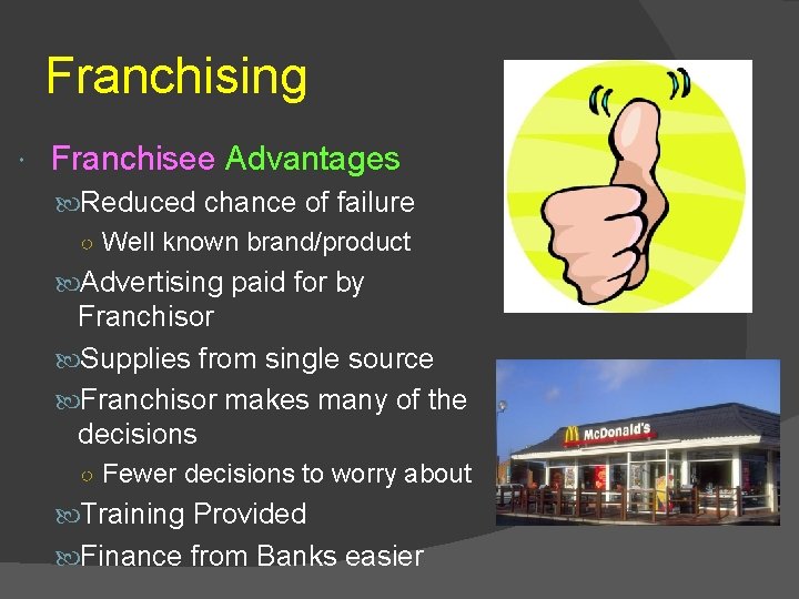 Franchising Franchisee Advantages Reduced chance of failure ○ Well known brand/product Advertising paid for